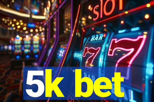 5k bet